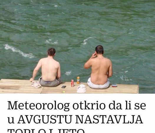 Meteorolog Otkrio Da Li Se U AVGUSTU NASTAVLJA TOPLO LJETO