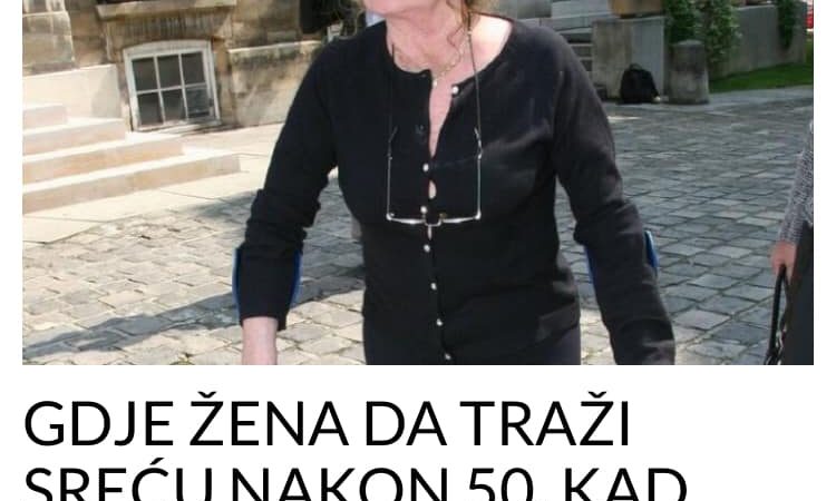 GDJE ŽENA DA TRAŽI SREĆU NAKON 50. KAD MLAD0ST I LJEPOTA IZBLIJEDE