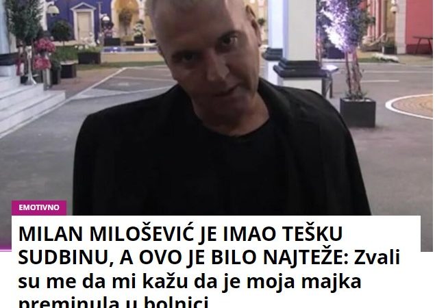 MILAN MILOŠEVIĆ JE IMAO TEŠKU SUDBINU, A OVO JE BILO NAJTEŽE: Zvali su me da mi kažu da je moja majka preminula u bolnici