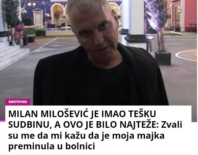 MILAN MILOŠEVIĆ JE IMAO TEŠKU SUDBINU, A OVO JE BILO NAJTEŽE: Zvali su me da mi kažu da je moja majka preminula u bolnici