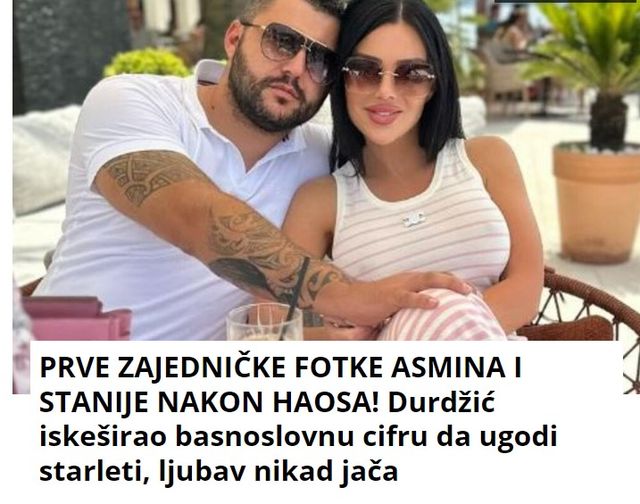 PRVE ZAJEDNIČKE FOTKE ASMINA I STANIJE NAKON HAOSA! Durdžić iskeširao basnoslovnu cifru da ugodi starleti, ljubav nikad jača