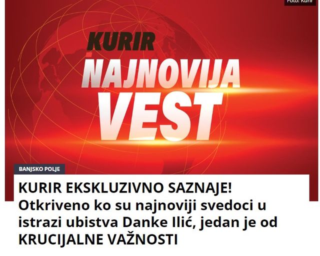 KURIR EKSKLUZIVNO SAZNAJE! Otkriveno ko su najnoviji svedoci u istrazi ubistva Danke Ilić, jedan je od KRUCIJALNE VAŽNOSTI