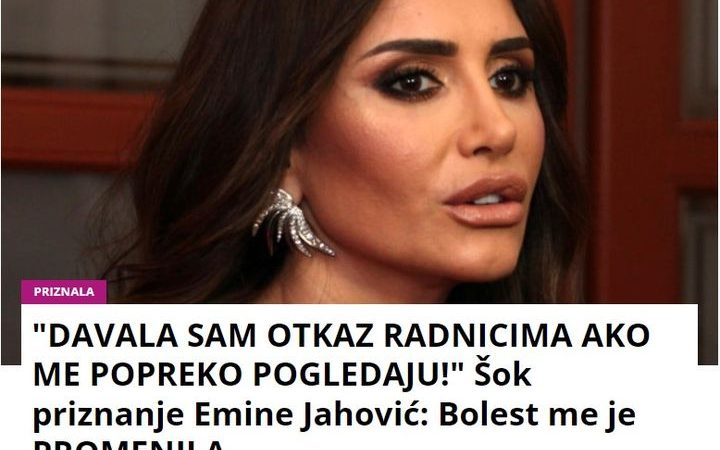 “DAVALA SAM OTKAZ RADNICIMA AKO ME POPREKO POGLEDAJU!” Šok priznanje Emine Jahović: Bolest me je PROMENILA…