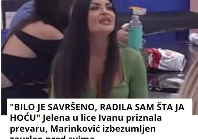 “BILO JE SAVRŠENO, RADILA SAM ŠTA JA HOĆU” Jelena u lice Ivanu priznala prevaru, Marinković izbezumljen zaurlao pred svima