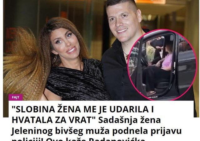 “SLOBINA ŽENA ME JE UDARILA I HVATALA ZA VRAT” Sadašnja žena Jeleninog bivšeg muža podnela prijavu policiji! Ovo kaže Radanovićka