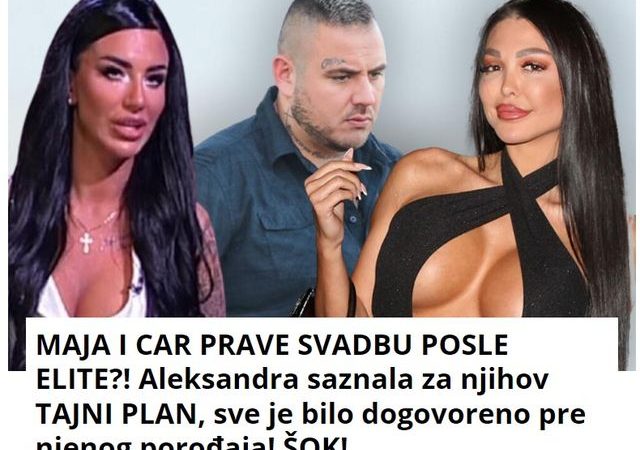 MAJA I CAR PRAVE SVADBU POSLE ELITE?! Aleksandra saznala za njihov TAJNI PLAN, sve je bilo dogovoreno pre njenog porođaja! ŠOK!