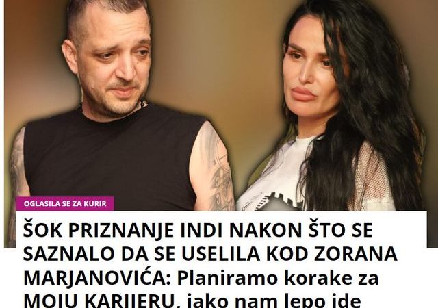 ŠOK PRIZNANJE INDI NAKON ŠTO SE SAZNALO DA SE USELILA KOD ZORANA MARJANOVIĆA: Planiramo korake za MOJU KARIJERU, jako nam lepo ide