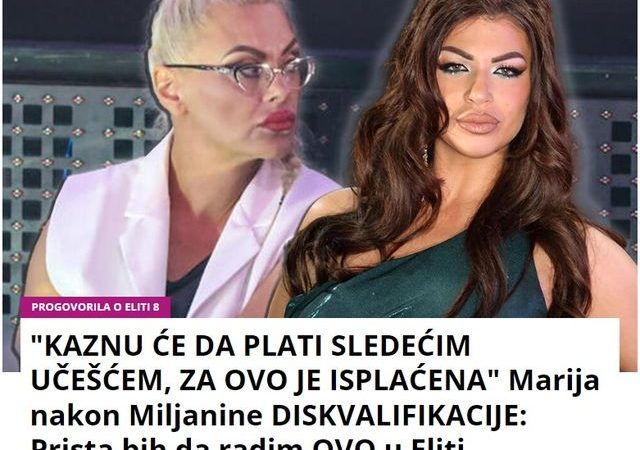 “KAZNU ĆE DA PLATI SLEDEĆIM UČEŠĆEM, ZA OVO JE ISPLAĆENA” Marija nakon Miljanine DISKVALIFIKACIJE: Prista bih da radim OVO u Eliti