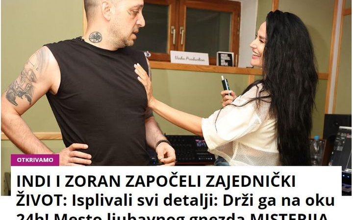 INDI I ZORAN ZAPOČELI ZAJEDNIČKI ŽIVOT: Isplivali svi detalji: Drži ga na oku 24h! Mesto ljubavnog gnezda MISTERIJA