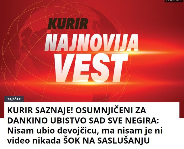 KURIR SAZNAJE! OSUMNJIČENI ZA DANKINO UBISTVO SAD SVE NEGIRA: Nisam ubio devojčicu, ma nisam je ni video nikada ŠOK NA SASLUŠANJU