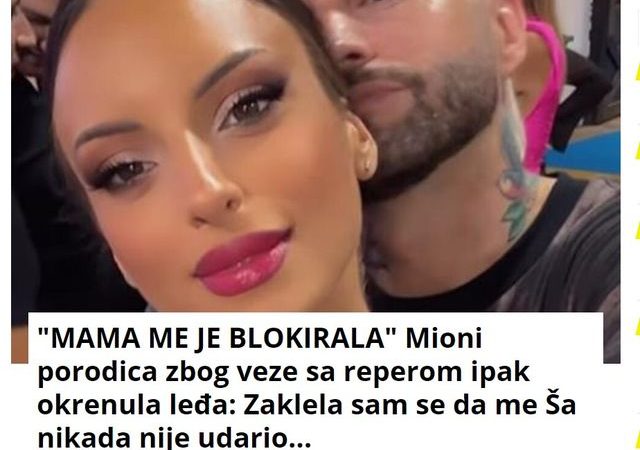 “MAMA ME JE BLOKIRALA” Mioni porodica zbog veze sa reperom ipak okrenula leđa: Zaklela sam se da me Ša nikada nije udario…