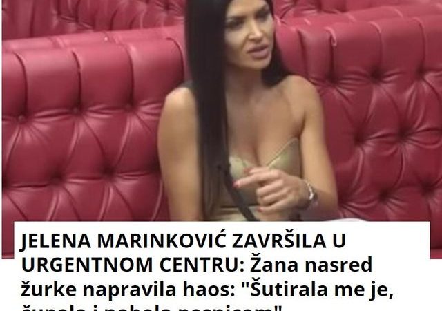 JELENA MARINKOVIĆ ZAVRŠILA U URGENTNOM CENTRU: Žana nasred žurke napravila haos: “Šutirala me je, čupala i nabola pesnicom”