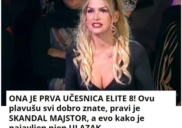 ONA JE PRVA UČESNICA ELITE 8! Ovu plavušu svi dobro znate, pravi je SKANDAL MAJSTOR, a evo kako je najavljen njen ULAZAK