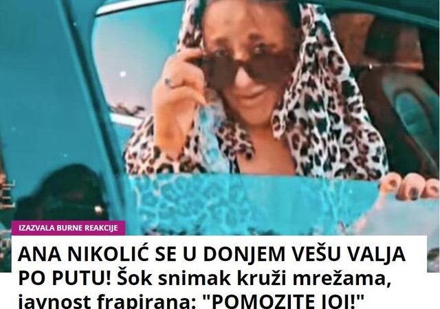 ANA NIKOLIĆ SE U DONJEM VEŠU VALJA PO PUTU! Šok snimak kruži mrežama, javnost frapirana: “POMOZITE JOJ!”