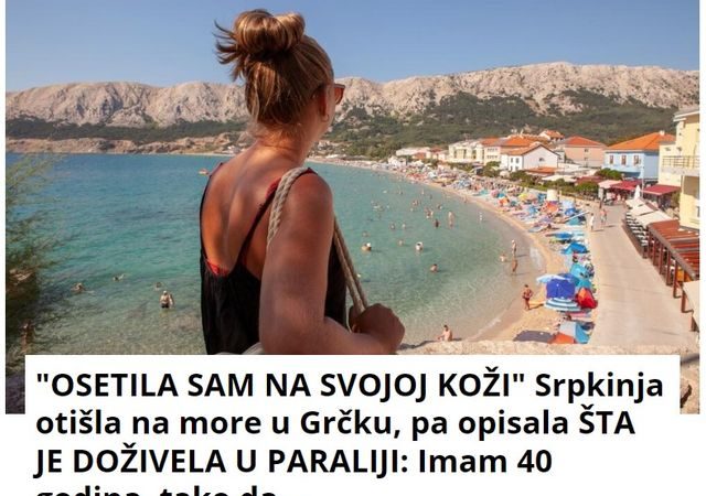 “OSETILA SAM NA SVOJOJ KOŽI” Srpkinja otišla na more u Grčku, pa opisala ŠTA JE DOŽIVELA U PARALIJI: Imam 40 godina, tako da…