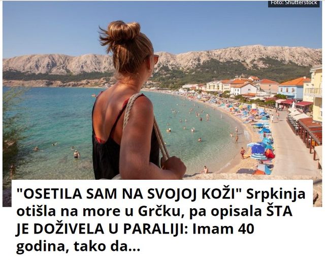 “OSETILA SAM NA SVOJOJ KOŽI” Srpkinja otišla na more u Grčku, pa opisala ŠTA JE DOŽIVELA U PARALIJI: Imam 40 godina, tako da…