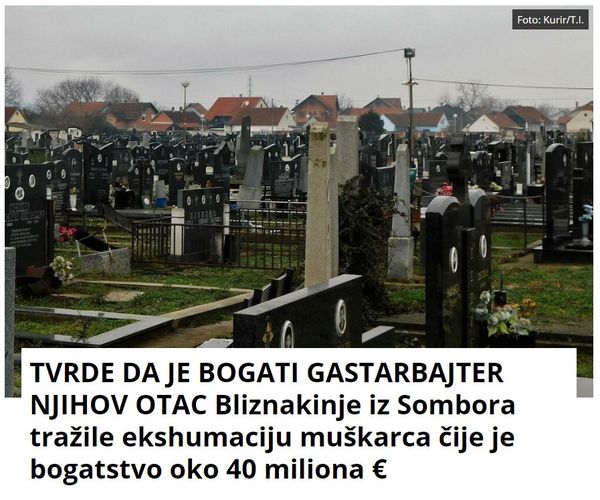 TVRDE DA JE BOGATI GASTARBAJTER NJIHOV OTAC Bliznakinje iz Sombora tražile ekshumaciju muškarca čije je bogatstvo oko 40 miliona €