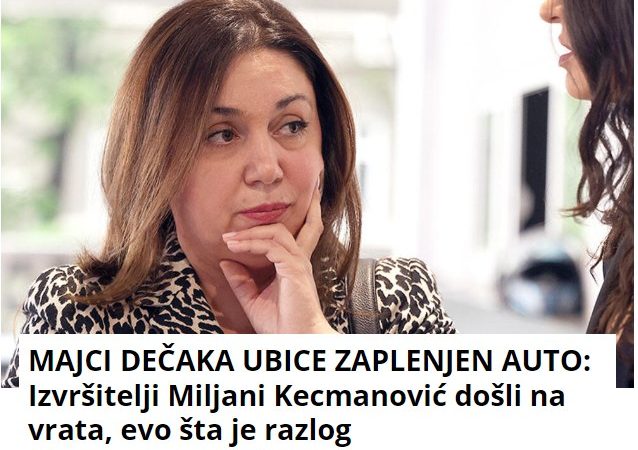 MAJCI DEČAKA UBICE ZAPLENJEN AUTO: Izvršitelji Miljani Kecmanović došli na vrata, evo šta je razlog