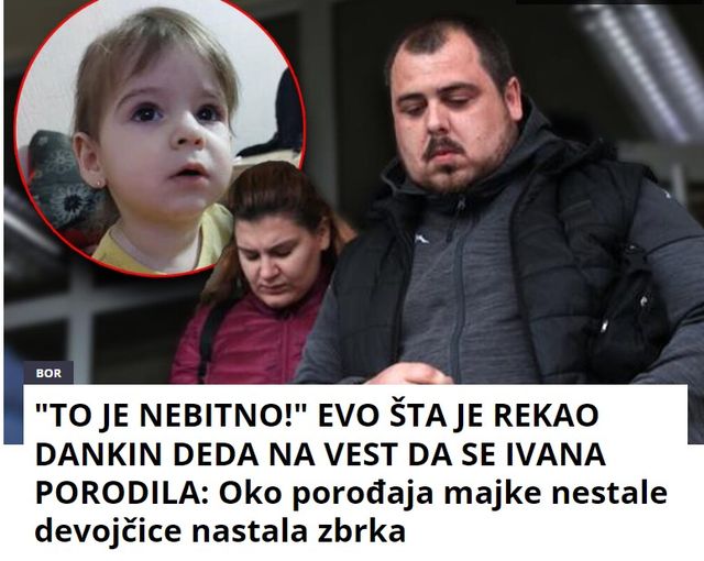 “TO JE NEBITNO!” EVO ŠTA JE REKAO DANKIN DEDA NA VEST DA SE IVANA PORODILA: Oko porođaja majke nestale devojčice nastala zbrka