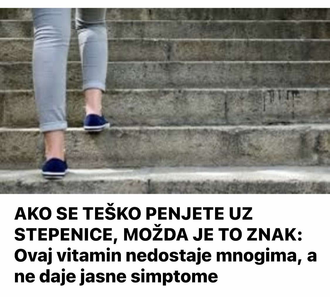 AK0 SE TEŠKO PENJETE UZ STEPENICE, M0ŽDA JE TO ZNAK: 0vaj Vitamin Nedostaje Mnogima, A Ne Daje Jasne Simptome