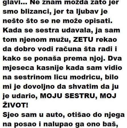 Moju sestru volim kao dva oka u glavi… Ne znam možda zato jer smo blizanci, jer ta ljubav je nešto što se ne može opisati