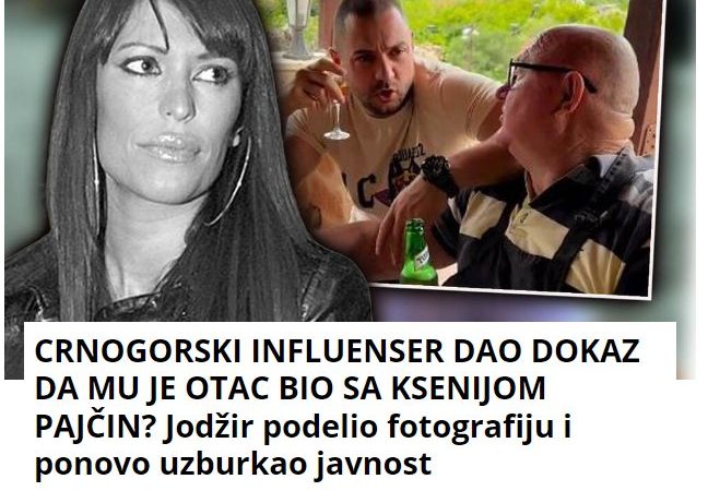 CRNOGORSKI INFLUENSER DAO DOKAZ DA MU JE OTAC BIO SA KSENIJOM PAJČIN? Jodžir podelio fotografiju i ponovo uzburkao javnost