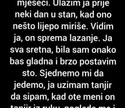 Živim sa dečkom već par mjeseci. Ulazim ja prike neki dan u stan, kad ono nešto lijepo miriše.