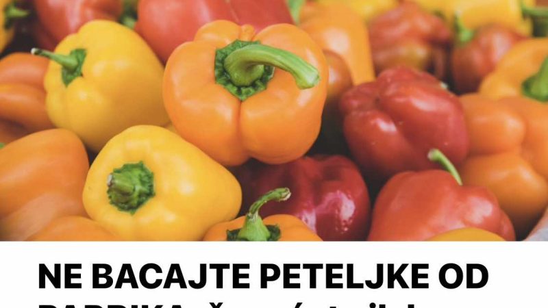 NE BACAJTE PETELJKE OD PAPRIKA, čuvaćete ih kao oči u glavi kada čujete koliko su korisne za domaćinstvo