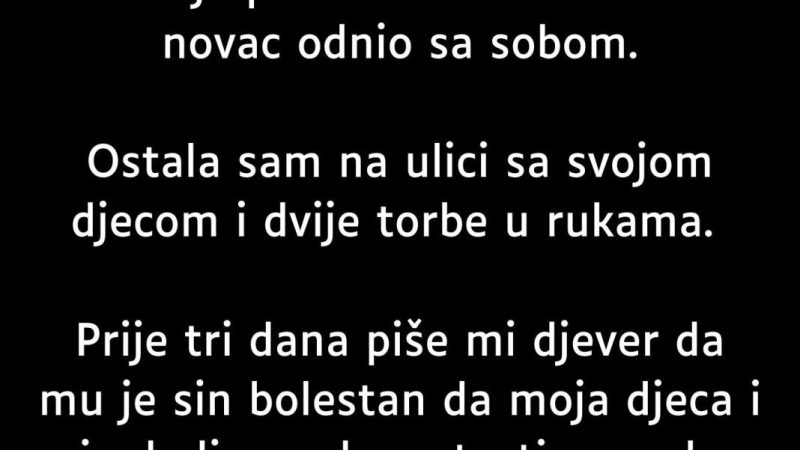 “Samohrana Sam Majka Troje Djece Koju Je Muž Ostavio Samu…”