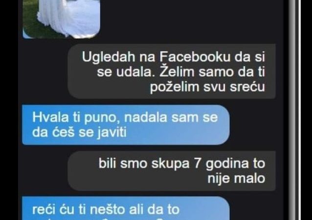 MOJA BIVŠA SE JUČER UDALA I ODMAH SAM SE JAVIO DA ČESTITAM: A onda mi je napisala nešto UŽASNO, DA LI DA KAŽEM NJENOM MUŽU?