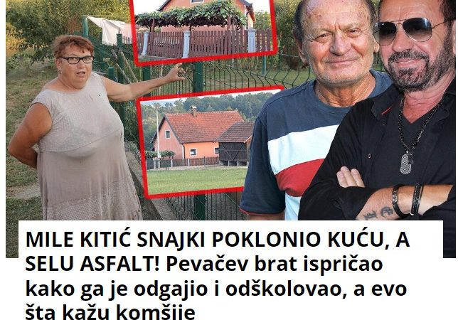 MILE KITIĆ SNAJKI POKLONIO KUĆU, A SELU ASFALT! Pevačev brat ispričao kako ga je odgajio i odškolovao, a evo šta kažu komšije