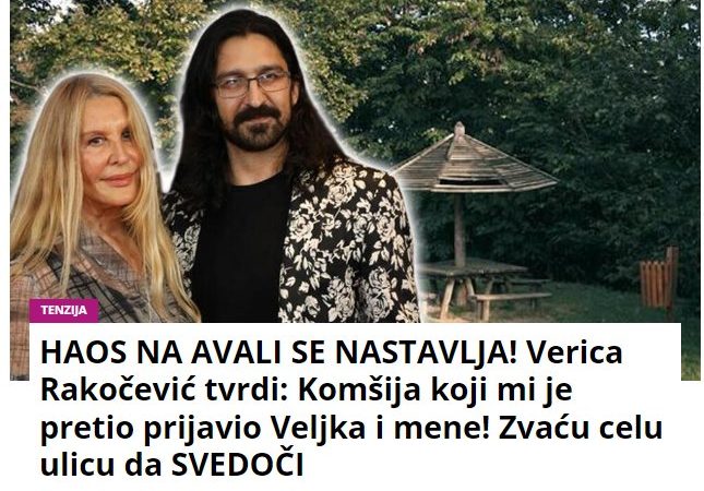 HAOS NA AVALI SE NASTAVLJA! Verica Rakočević tvrdi: Komšija koji mi je pretio prijavio Veljka i mene! Zvaću celu ulicu da SVEDOČI