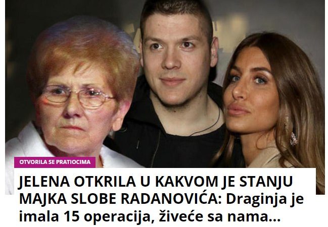 JELENA OTKRILA U KAKVOM JE STANJU MAJKA SLOBE RADANOVIĆA: Draginja je imala 15 operacija, živeće sa nama…