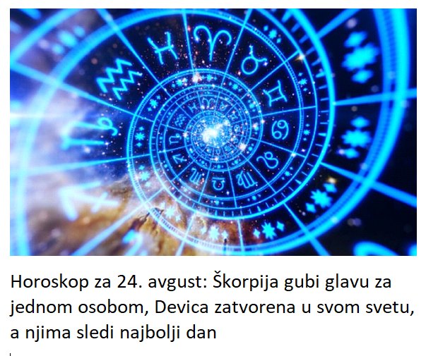 Horoskop za 24. avgust: Škorpija gubi glavu za jednom osobom, Devica zatvorena u svom svetu, a njima sledi najbolji dan