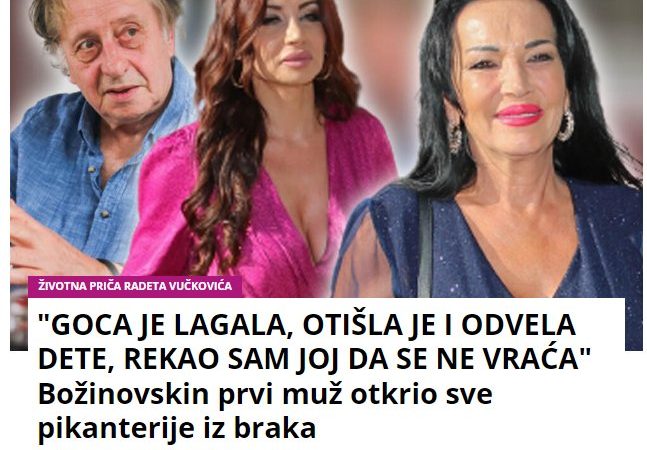 “GOCA JE LAGALA, OTIŠLA JE I ODVELA DETE, REKAO SAM JOJ DA SE NE VRAĆA” Božinovskin prvi muž otkrio sve pikanterije iz braka