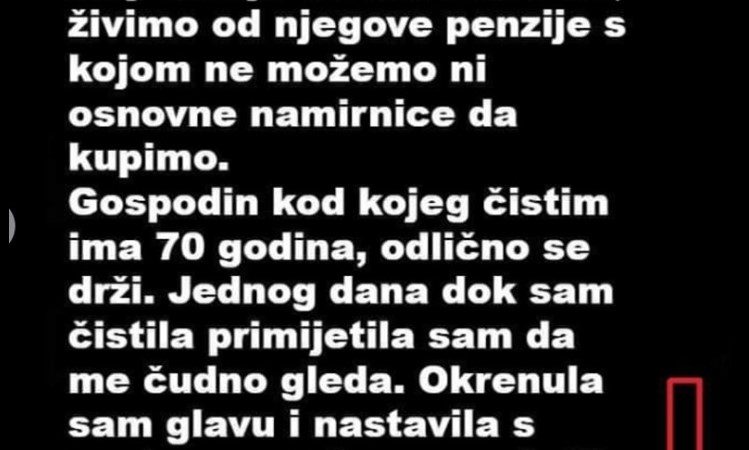 Da prehranim sebe muza i dijete cistila sam kucu kod jednog bogatasa