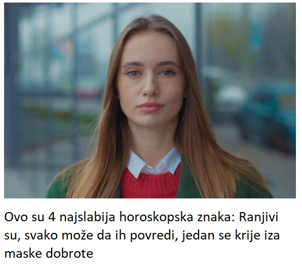 Ovo su 4 najslabija horoskopska znaka: Ranjivi su, svako može da ih povredi, jedan se krije iza maske dobrote