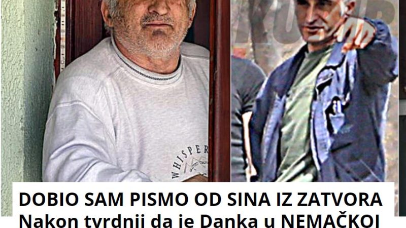 DOBIO SAM PISMO OD SINA IZ ZATVORA Nakon tvrdnji da je Danka u NEMAČKOJ oglasio se otac osumnjičenog: Pravu istinu znaju samo oni