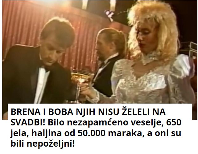 BRENA I BOBA NJIH NISU ŽELELI NA SVADBI! Bilo nezapamćeno veselje, 650 jela, haljina od 50.000 maraka, a oni su bili nepoželjni!