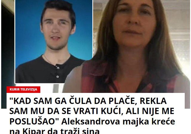 “KAD SAM GA ČULA DA PLAČE, REKLA SAM MU DA SE VRATI KUĆI, ALI NIJE ME POSLUŠAO” Aleksandrova majka kreće na Kipar da traži sina