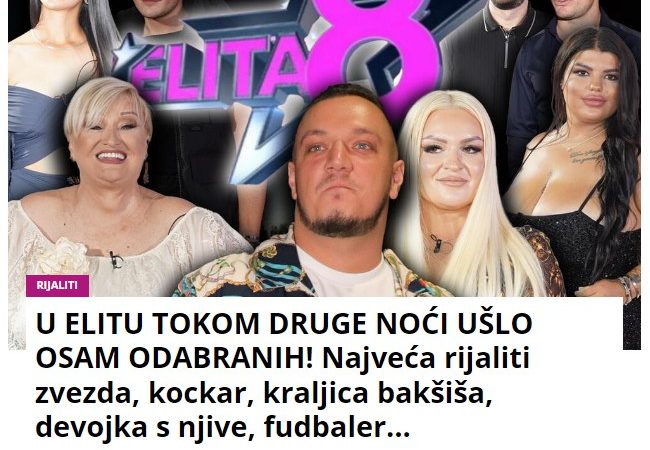 U ELITU TOKOM DRUGE NOĆI UŠLO OSAM ODABRANIH! Najveća rijaliti zvezda, kockar, kraljica bakšiša, devojka s njive, fudbaler…