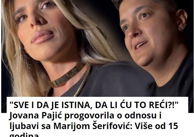 “SVE I DA JE ISTINA, DA LI ĆU TO REĆI?!” Jovana Pajić progovorila o odnosu i ljubavi sa Marijom Šerifović: Više od 15 godina…