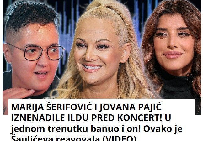 MARIJA ŠERIFOVIĆ I JOVANA PAJIĆ IZNENADILE ILDU PRED KONCERT! U jednom trenutku banuo i on! Ovako je Šaulićeva reagovala (VIDEO)