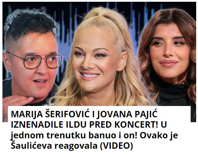 MARIJA ŠERIFOVIĆ I JOVANA PAJIĆ IZNENADILE ILDU PRED KONCERT! U jednom trenutku banuo i on! Ovako je Šaulićeva reagovala (VIDEO)