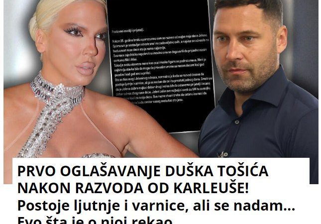 PRVO OGLAŠAVANJE DUŠKA TOŠIĆA NAKON RAZVODA OD KARLEUŠE! Postoje ljutnje i varnice, ali se nadam… Evo šta je o njoj rekao