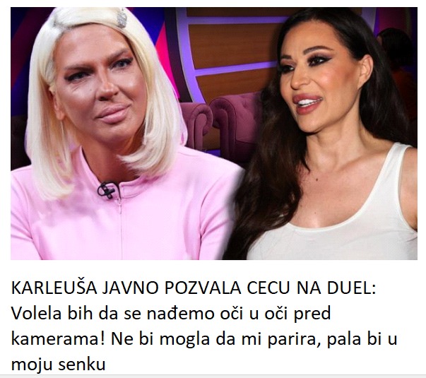 KARLEUŠA JAVNO POZVALA CECU NA DUEL: Volela bih da se nađemo oči u oči pred kamerama! Ne bi mogla da mi parira, pala bi u moju senku