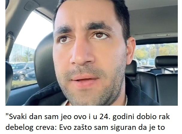 “Svaki dan sam jeo ovo i u 24. godini dobio rak debelog creva: Evo zašto sam siguran da je to uzrok bolesti”