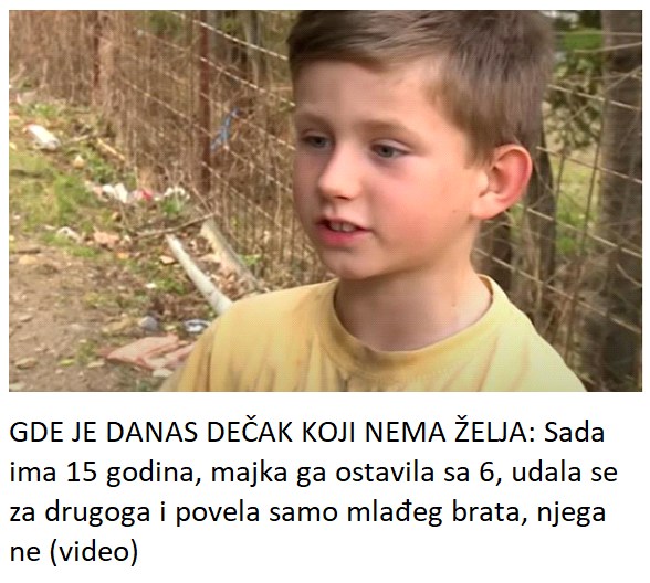 GDE JE DANAS DEČAK KOJI NEMA ŽELJA: Sada ima 15 godina, majka ga ostavila sa 6, udala se za drugoga i povela samo mlađeg brata, njega ne (video)