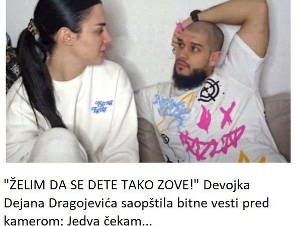 “ŽELIM DA SE DETE TAKO ZOVE!” Devojka Dejana Dragojevića saopštila bitne vesti pred kamerom: Jedva čekam…