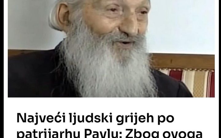 Najveći ljudski grijeh po patrijarhu Pavlu: Zbog ovoga će vam duša vječno lutati i neće vidjeti raj